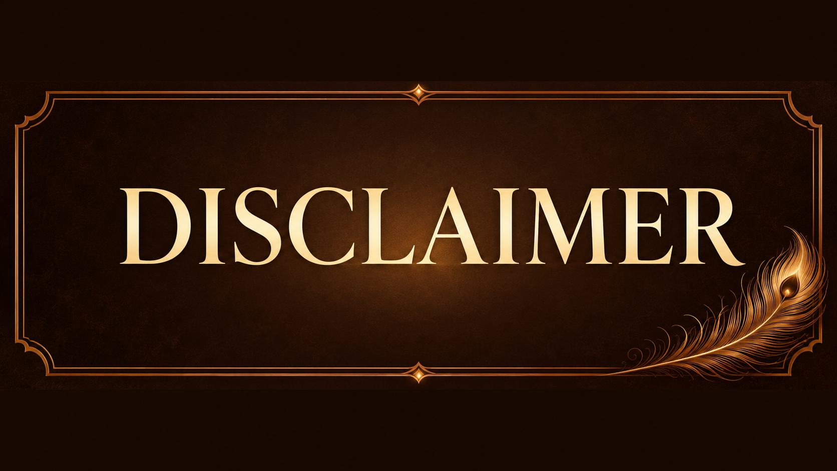 Gold letters spelling DISCLAIMER on a dark brown ornate banner with a decorative frame and a golden feather motif in the lower-right corner.